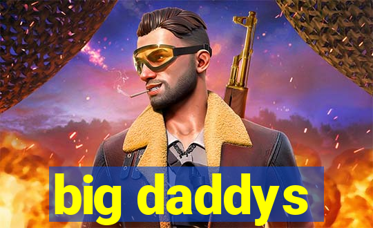 big daddys