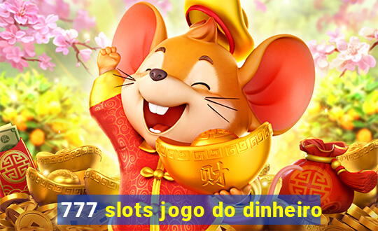 777 slots jogo do dinheiro