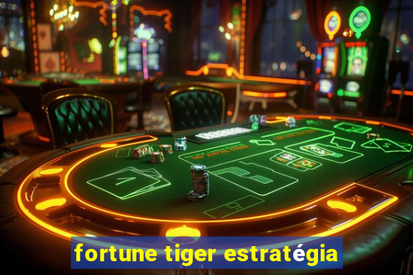 fortune tiger estratégia