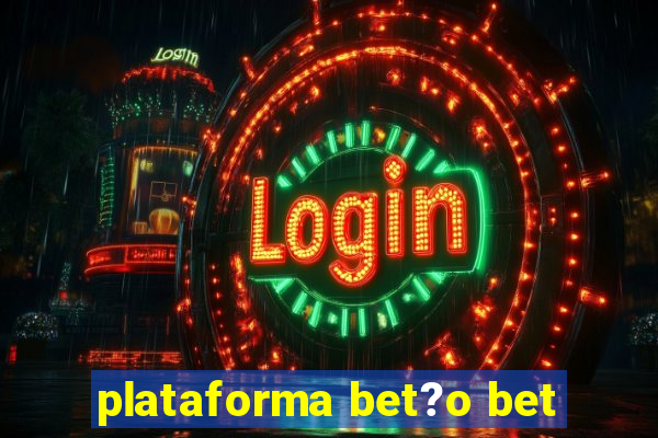 plataforma bet?o bet