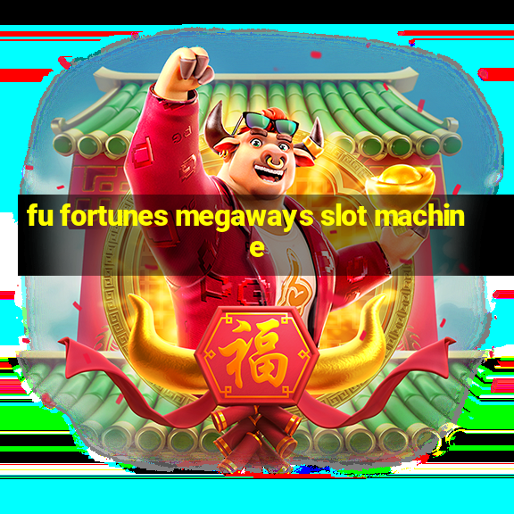 fu fortunes megaways slot machine