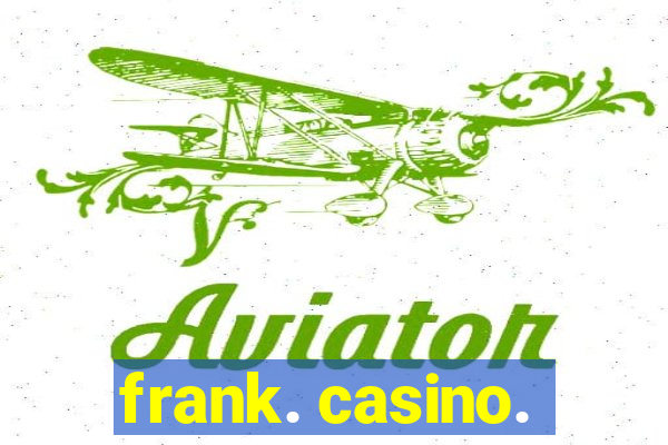 frank. casino.