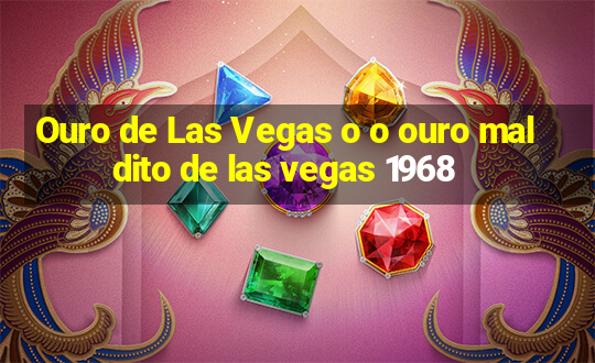 Ouro de Las Vegas o o ouro maldito de las vegas 1968