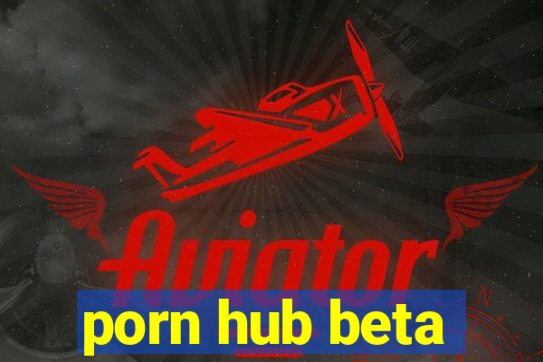 porn hub beta