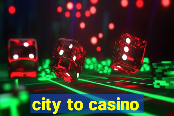 city to casino