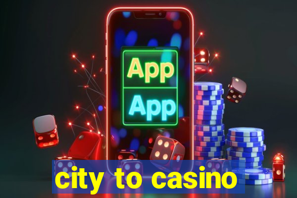 city to casino