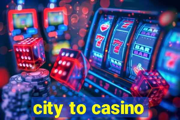 city to casino