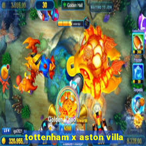 tottenham x aston villa