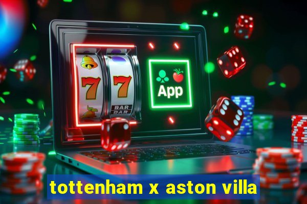 tottenham x aston villa