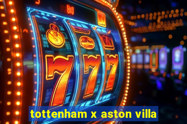 tottenham x aston villa