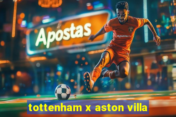 tottenham x aston villa