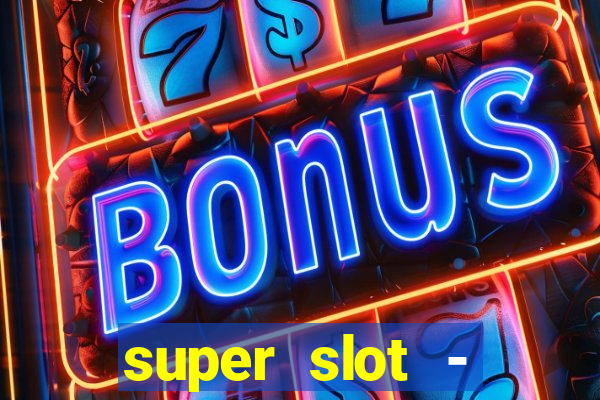 super slot - ca?a-níqueis apk