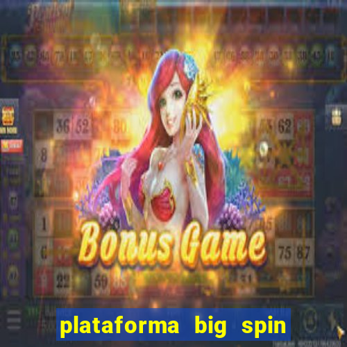 plataforma big spin slots paga mesmo