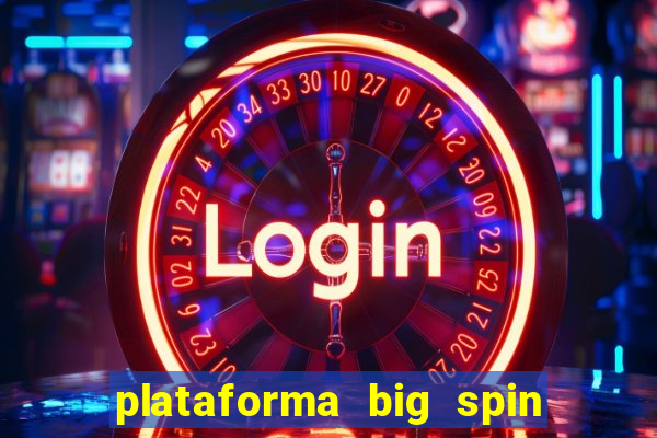 plataforma big spin slots paga mesmo