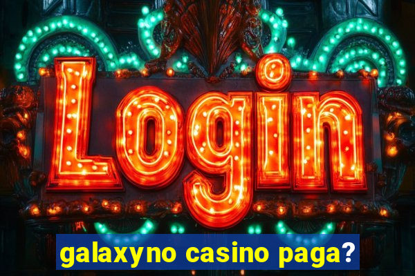 galaxyno casino paga?