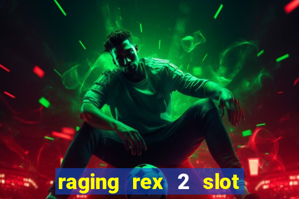 raging rex 2 slot soldi veri