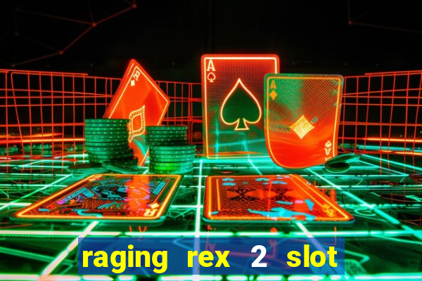 raging rex 2 slot soldi veri