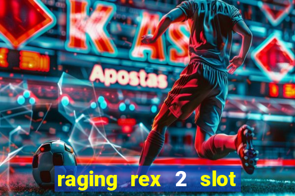 raging rex 2 slot soldi veri