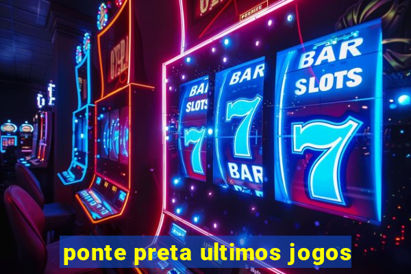 ponte preta ultimos jogos