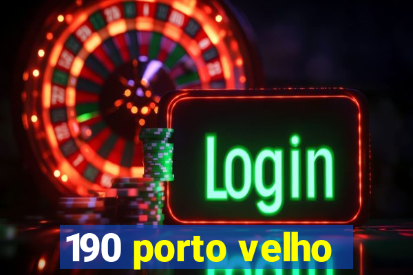 190 porto velho