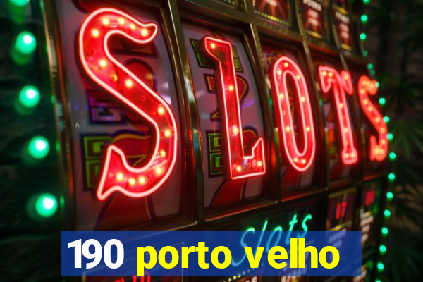 190 porto velho