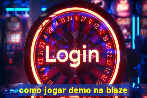 como jogar demo na blaze