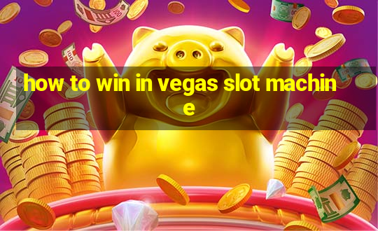 how to win in vegas slot machine