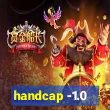 handcap -1.0