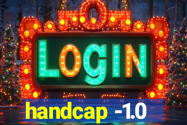 handcap -1.0