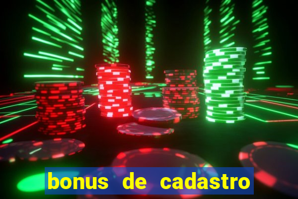 bonus de cadastro cassino gratis