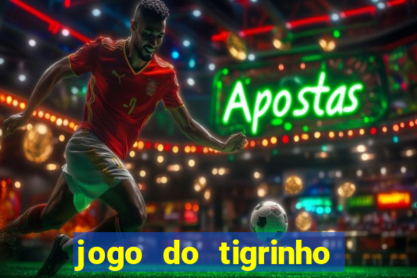 jogo do tigrinho de verdade