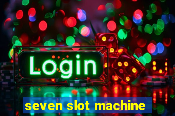 seven slot machine