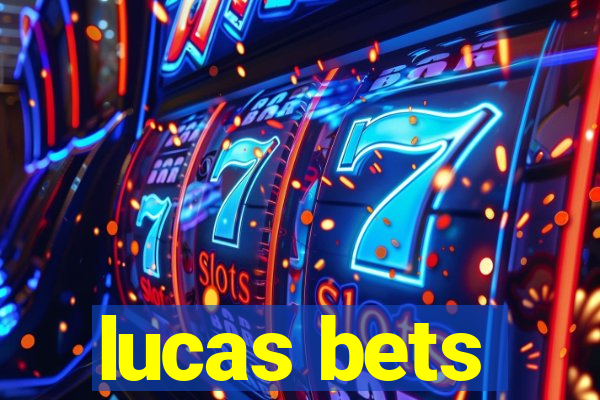 lucas bets