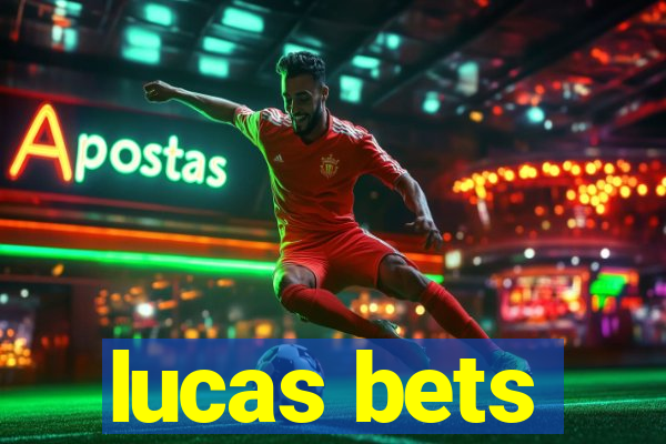 lucas bets