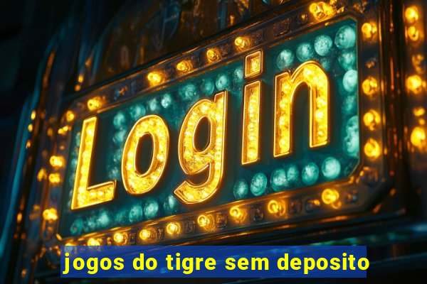 jogos do tigre sem deposito