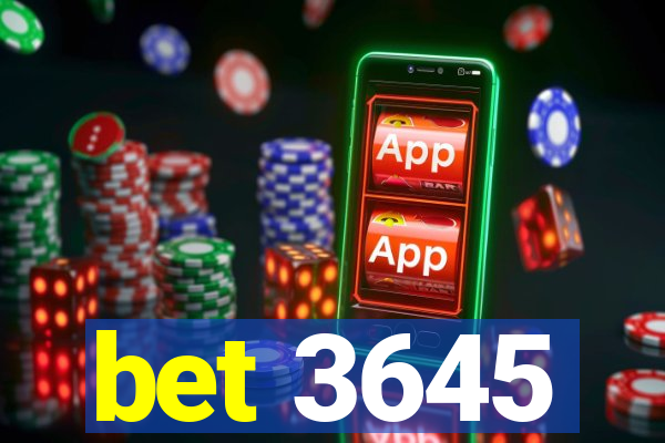 bet 3645