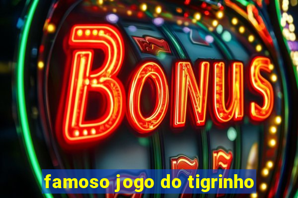 famoso jogo do tigrinho