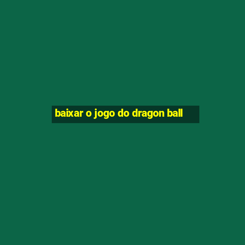 baixar o jogo do dragon ball