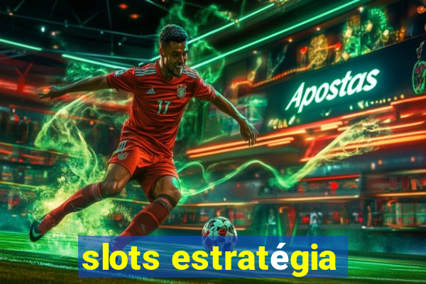 slots estratégia