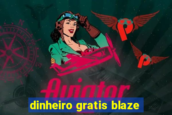 dinheiro gratis blaze