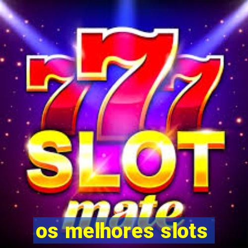 os melhores slots