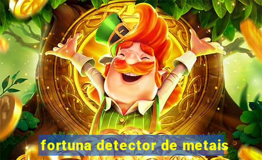 fortuna detector de metais