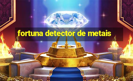 fortuna detector de metais