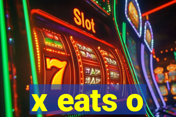 x eats o