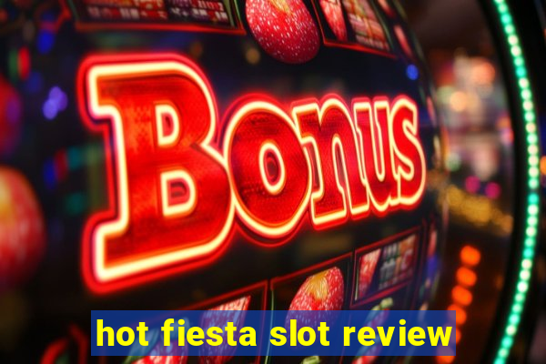 hot fiesta slot review