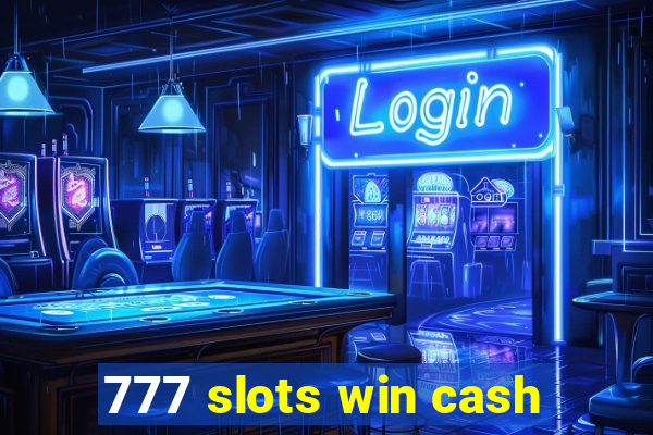 777 slots win cash