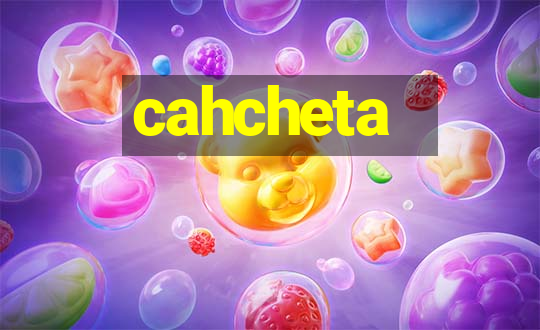 cahcheta