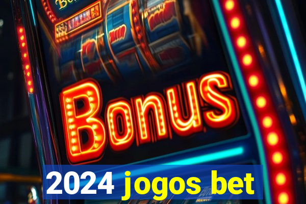 2024 jogos bet