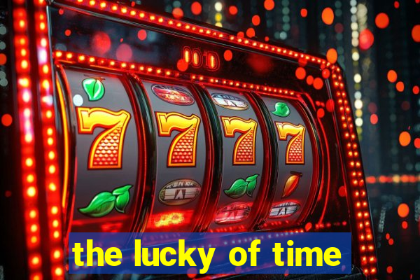 the lucky of time