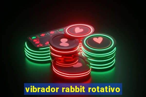 vibrador rabbit rotativo